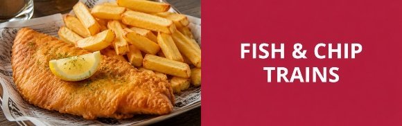 Fish and Chip Trains